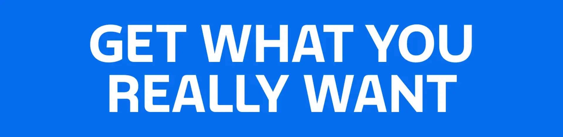 Get what you really want